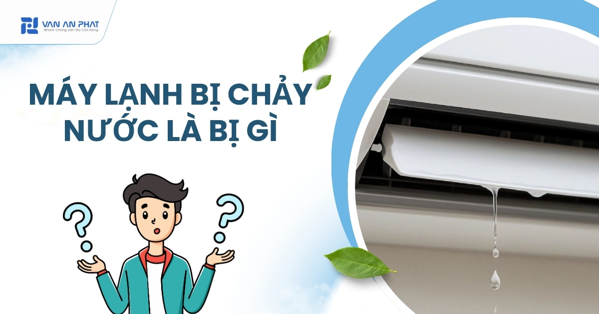 Máy lạnh bị chảy nước là bị gì